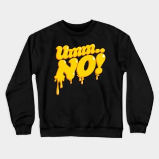 Umm..NO! Crewneck Sweatshirt